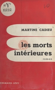 Martine Cadieu - Les morts intérieures.