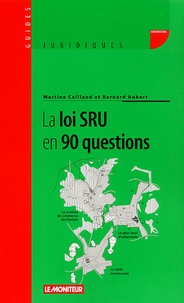 Martine Caillaud et Bernard Aubert - La loi SRU en 90 questions.