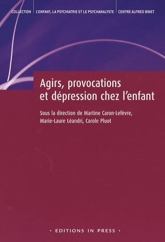 Martine Caron-Lefèvre et Marie-Laure Léandri - Agirs, provocations et dépression chez l'enfant.