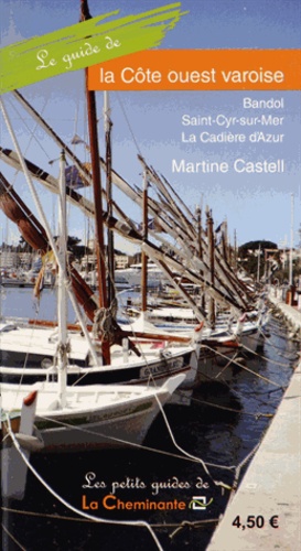 Martine Castell - Le guide de la Côte ouest varoise - Bandol, Saint-Cyr-sur-Mer, La Cadière d'Azur.