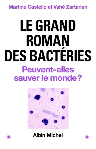 Le Grand roman des bactéries. Peuvent-elles sauver le monde ?