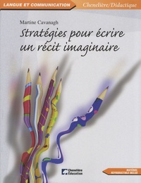 Martine Cavanagh - Stratégies pour écrire un récit imaginaire.
