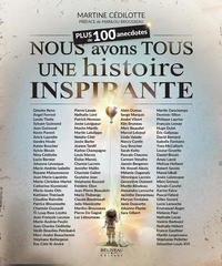 Martine Cédilotte - Nous avons tous une histoire inspirante - Plus de 100 anecdotes touchantes !.