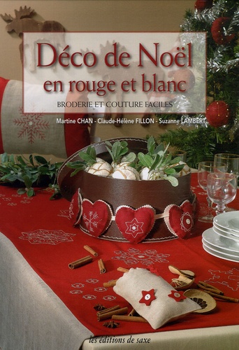 Martine Chan et Claude-Hélène Fillon - Déco de Noël en rouge et blanc - Broderie et couture faciles.