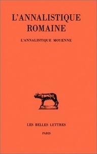 Martine Chassignet et Jean-Louis Ferrary - L'annalistique romaine L'annalistique moyen : .