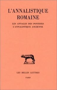 Martine Chassignet et Jean-Louis Ferrary - L'Annalistique romaine. - Tome 1 : Les Annales des pontifes. L'Annalistique ancienne (fragments).