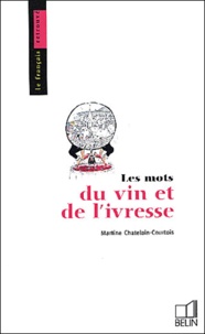 Martine Chatelain-Courtois - Les mots du vin et de l'ivresse.