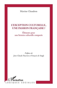 Martine Chaudron - L'exception culturelle, une passion française ? - Eléments pour une histoire culturelle comparée.