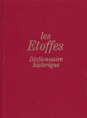 Martine Chavent-Fusaro et Elisabeth Hardouin-Fugier - Les Etoffes - Dictionnaire historique.
