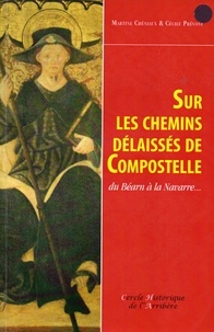 Martine Chéniaux et Cécile Prévost - Sur les chemins délaissés de Compostelle - Du Béarn à la Navarre....