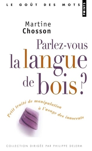 Martine Chosson - Parlez-vous la langue de bois ? - Petit traité de manipulation à l'usage des innocents.
