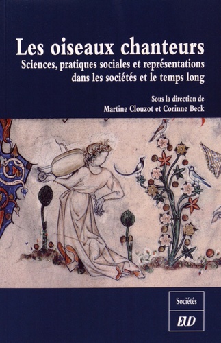 Martine Clouzot et Corinne Beck - Les oiseaux chanteurs - Sciences, pratiques sociales et représentations dans les sociétés et le temps long.