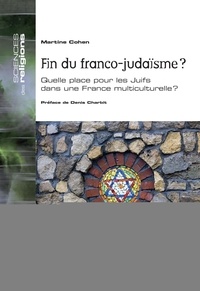 Martine Cohen - Fin du franco-judaïsme ? - Quelle place pour les Juifs dans une France multiculturelle ?.