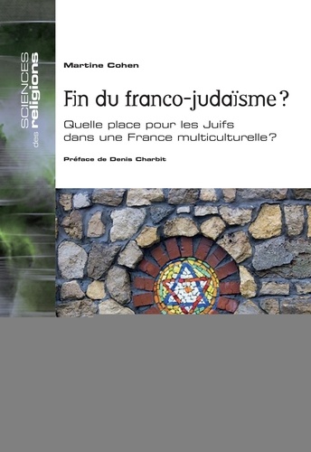 Martine Cohen - Fin du franco-judaïsme ? - Quelle place pour les Juifs dans une France multiculturelle ?.