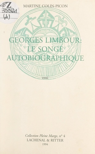 Georges Limbour : le songe autobiographique. Essai, comportant des lettres inédites échangées avec Jean Dubuffet et une bibliographie de l'œuvre