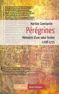 Martine Constantin - Pérégrines - Mémoires d'une soeur livrière - 1208-1255.