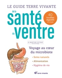 Martine Cotinat - Le guide Terre vivante de la santé du ventre - 40 troubles digestifs à la loupe.
