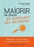 Martine Cotinat - Maigrir de plaisir en charmant ses bactéries.