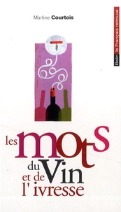 Martine Courtois - Les mots du vin et de l'ivresse.