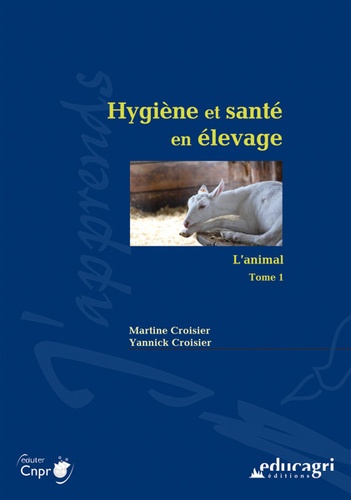 Martine Croisier et Yannick Croisier - Hygiène et santé en élevage - Tome 1, L'animal.