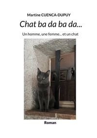 Martine Cuenca-Dupuy - Chat ba da ba da - Un homme, une femme...et un chat.