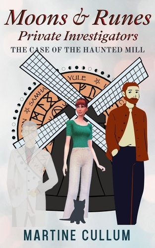  Martine Cullum - The Case of the Haunted Mill - Moons &amp; Runes Private Investigators, #4.