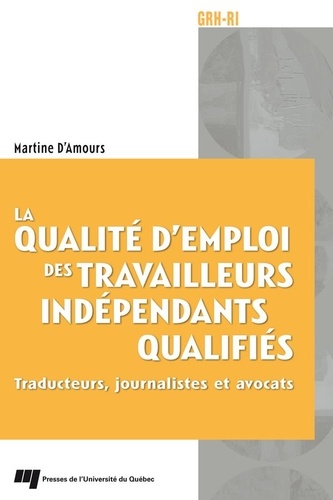 Martine D'Amours - La qualité d'emploi des travailleurs indépendants qualifiés - Traducteurs, journalistes et avocats.