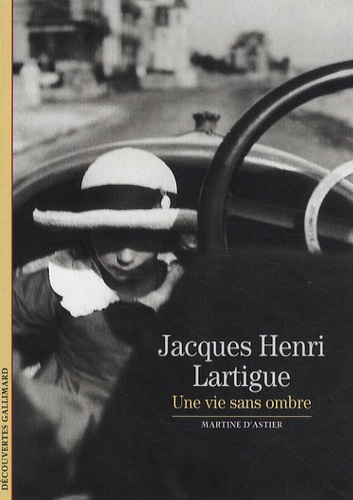 Martine d' Astier - Jacques Henri Lartigue - Une vie sans ombre.