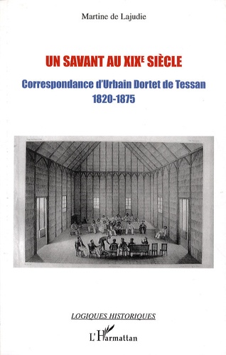 Martine de Lajudie - Un savant au XIXe siècle - Correspondance d'Urbain Dortet de Tessan Ingénieur hydrographe 1820-1875.