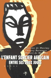 Martine de Maximy et Thierry Baranger - L'Enfant Sorcier Africain Entre Ses Deux Juges. Approche Ethnopsychologique De La Justice.