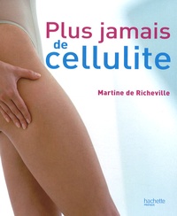 Martine de Richeville - Plus jamais de cellulite.