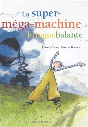Martine Decroos et Johan De Smet - La Super-Mega-Machine Bringuebalante.