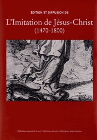 Martine Delaveau et Yann Sordet - Edition et diffusion de l'Imitation de Jésus-Christ (1470-1800) - Etudes et catalogue collectif des fonds conservés.