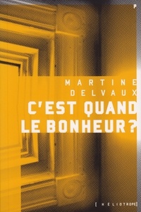 Martine Delvaux - C'est quand le bonheur ?.
