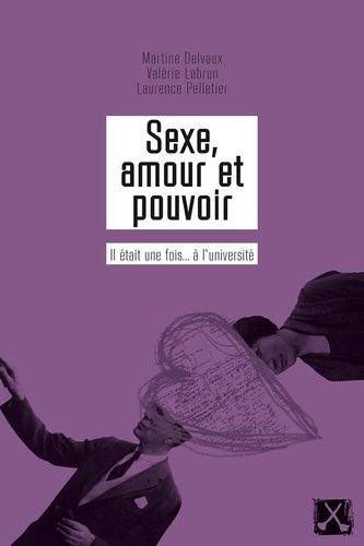 Martine Delvaux - Sexe, amour et pouvoir - Il était une fois... à l'université.