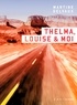 Martine Delvaux - Thelma, louise & moi.