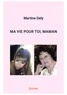 Martine Dely - Ma vie pour toi, maman.