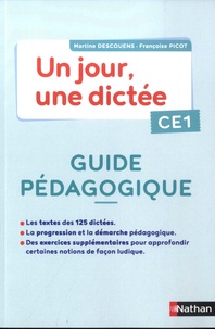 Martine Descouens et Françoise Picot - Français CE1 Un jour, une dictée - Guide pédagogique.