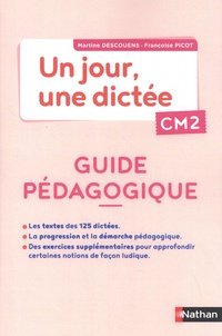 Martine Descouens et Françoise Picot - Un jour, une dictée CM2 - Guide pédagogique.