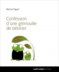 Martine Digard - Confession d’une grenouille de bénitier.