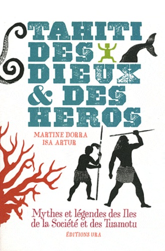 Martine Dorra et Isa Artur - Tahiti, des dieux & des héros.