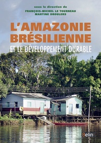 Martine Droulers et François-Michel Le Tourneau - L'amazonie brésilienne et le développement durable.
