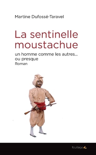 Martine Dufossé-Taravel - La sentinelle moustachue - Un homme comme les autres... ou presque.