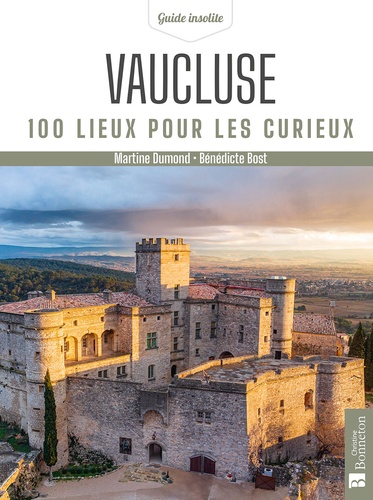 Vaucluse. 100 lieux pour les curieux 2e édition revue et corrigée