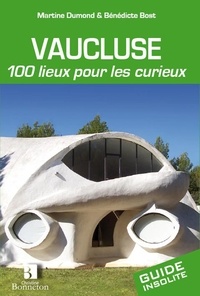 Martine Dumond et Bénédicte Bost - Vaucluse - 100 lieux pour les curieux.