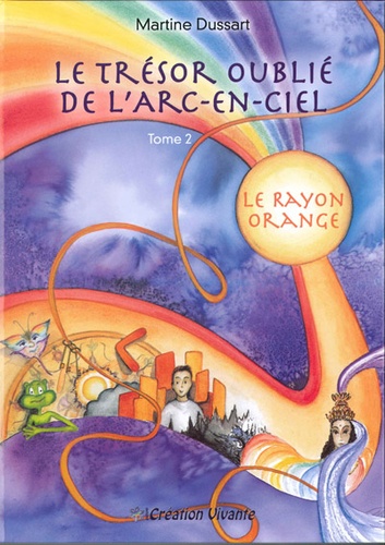 Martine Dussart - Le trésor oublié de l'arc-en-ciel Tome 2 : Le rayon orange.
