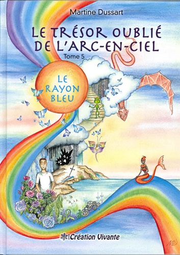 Martine Dussart - Le trésor oublié de l'arc-en-ciel Tome 5 : Le rayon bleu.