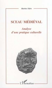 Martine Fabre - Sceau médiéval - Analyse d'une pratique culturelle.