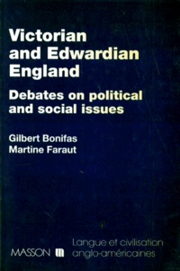 Martine Faraut et Gilbert Bonifas - Victorian And Edwardian England. Debates On Political And Social Issues.