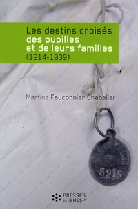 Martine Fauconnier Chabalier - Les destins croisés des pupilles et de leurs familles (1914-1939).